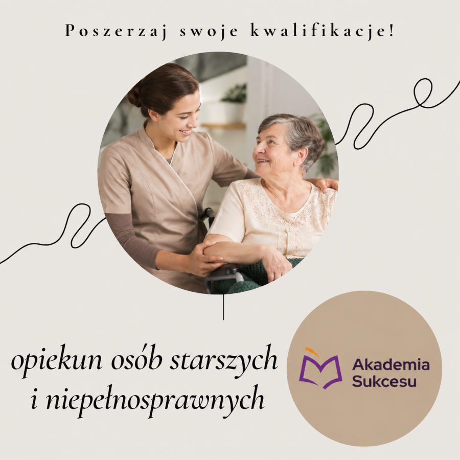Opiekun osób starszych i niepełnosprawnych - KURS!