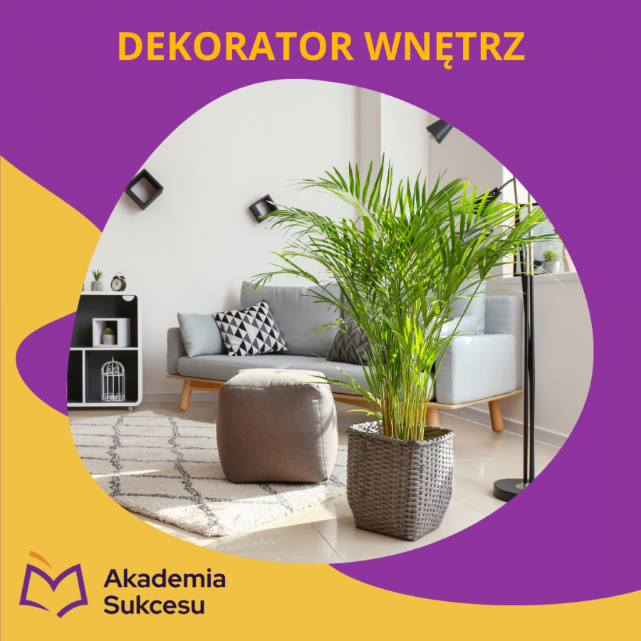 DEKORATOR WNĘTRZ- KURS ROCZNY!