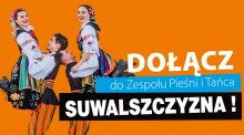 Zespół Pieśni i Tańca Suwalszczyzna ogłasza nowy nabór do grup dziecięcej i juniorskiej