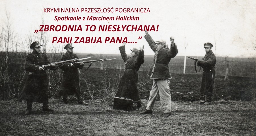 Kryminalna przeszłość pogranicza. Spotkanie z Marcinem Halickim w Małych Raczkach