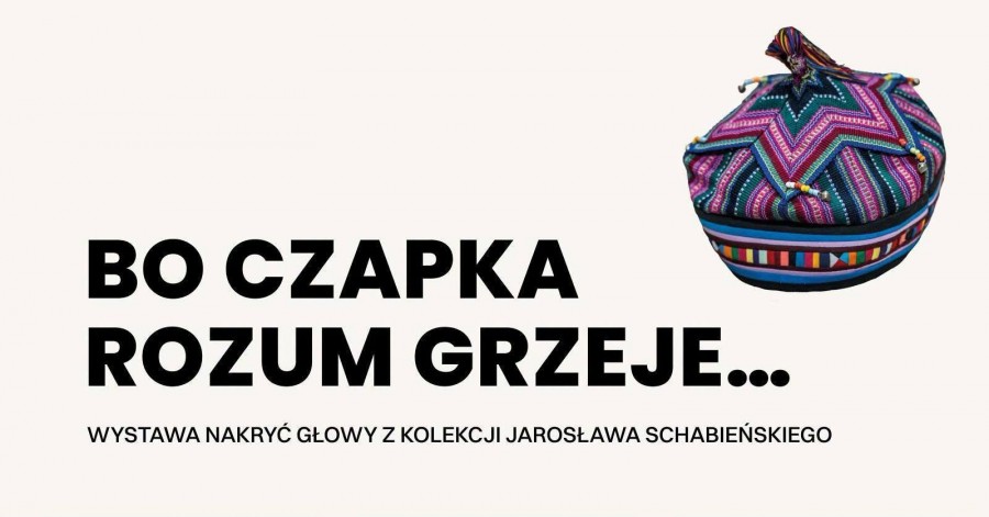 Jarosław Schabieński i jego kolekcja nakryć głowy. Bo czapka rozum grzeje! - w Galerii Stara Łaźnia