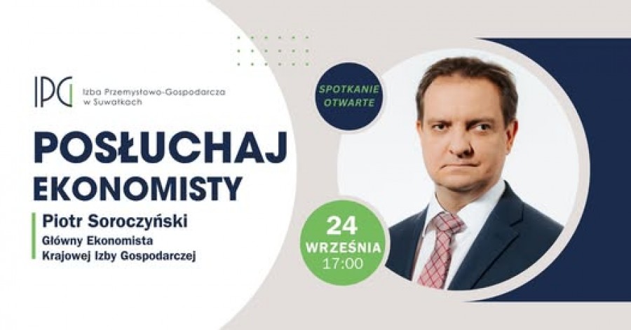 Nie tylko dla członków Izby Przemysłowo -Gospodarczej w Suwałkach. Spotkanie z Piotrem Soroczyńskim 
