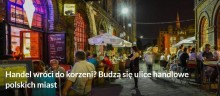 Handel wróci do korzeni? Budzą się ulice handlowe polskich miast